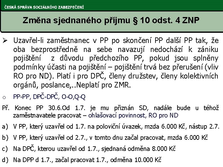 Změna sjednaného příjmu § 10 odst. 4 ZNP Ø Uzavřel-li zaměstnanec v PP po