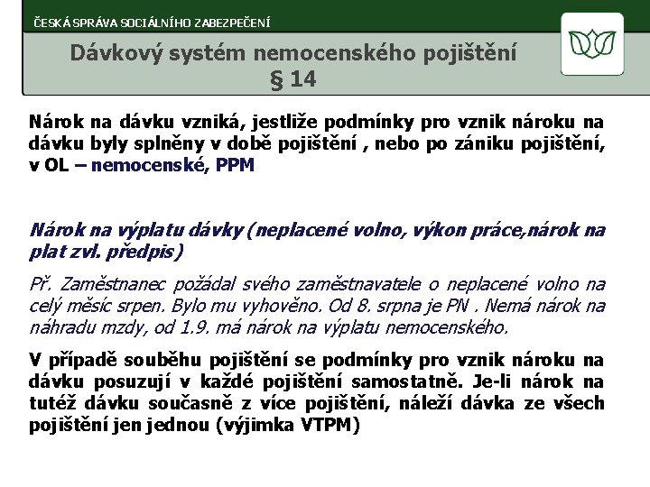 ČESKÁ SPRÁVA SOCIÁLNÍHO ZABEZPEČENÍ Dávkový systém nemocenského pojištění § 14 Nárok na dávku vzniká,