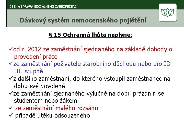 ČESKÁ SPRÁVA SOCIÁLNÍHO ZABEZPEČENÍ Dávkový systém nemocenského pojištění § 15 Ochranná lhůta neplyne: üod