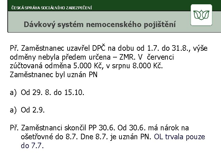 ČESKÁ SPRÁVA SOCIÁLNÍHO ZABEZPEČENÍ Dávkový systém nemocenského pojištění Př. Zaměstnanec uzavřel DPČ na dobu