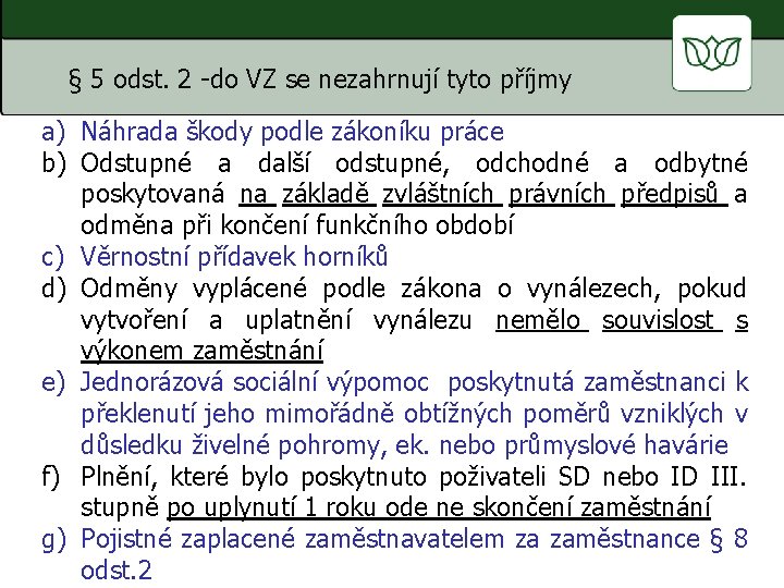 § 5 odst. 2 -do VZ se nezahrnují tyto příjmy a) Náhrada škody podle