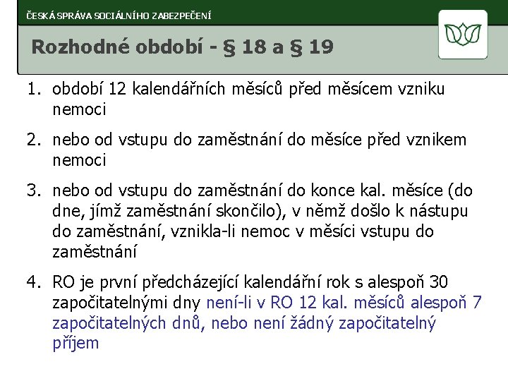 ČESKÁ SPRÁVA SOCIÁLNÍHO ZABEZPEČENÍ Rozhodné období - § 18 a § 19 1. období