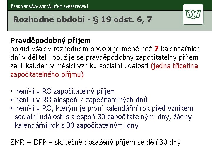 ČESKÁ SPRÁVA SOCIÁLNÍHO ZABEZPEČENÍ Rozhodné období - § 19 odst. 6, 7 Pravděpodobný příjem