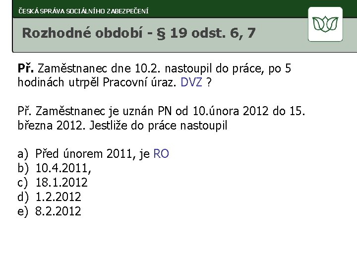 ČESKÁ SPRÁVA SOCIÁLNÍHO ZABEZPEČENÍ Rozhodné období - § 19 odst. 6, 7 Př. Zaměstnanec