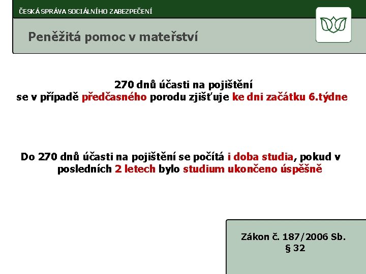 ČESKÁ SPRÁVA SOCIÁLNÍHO ZABEZPEČENÍ Peněžitá pomoc v mateřství 270 dnů účasti na pojištění se