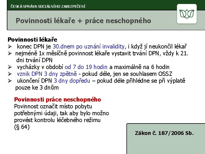 ČESKÁ SPRÁVA SOCIÁLNÍHO ZABEZPEČENÍ Povinnosti lékaře + práce neschopného Povinnosti lékaře Ø konec DPN