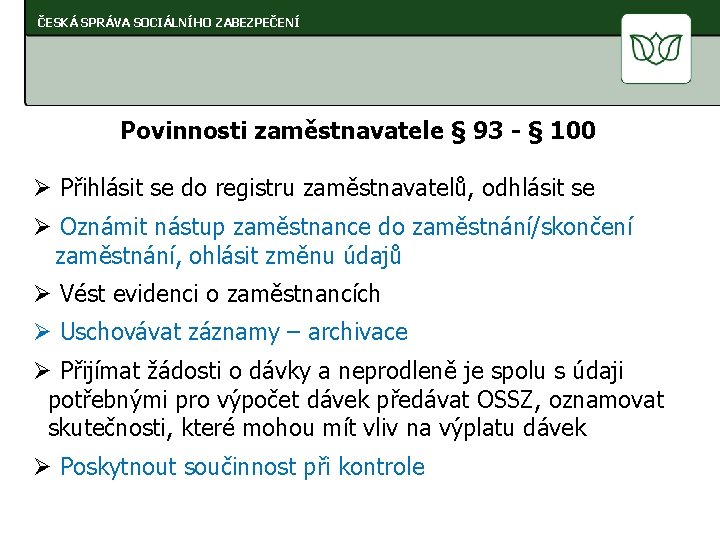 ČESKÁ SPRÁVA SOCIÁLNÍHO ZABEZPEČENÍ Povinnosti zaměstnavatele § 93 - § 100 Ø Přihlásit se