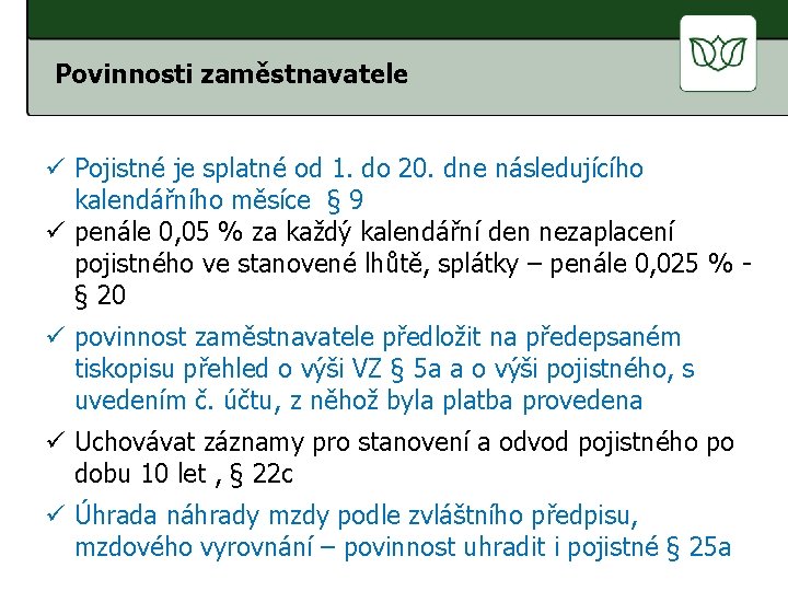 Povinnosti zaměstnavatele ü Pojistné je splatné od 1. do 20. dne následujícího kalendářního měsíce