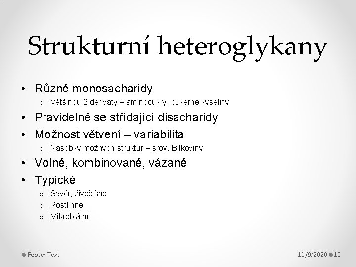 Strukturní heteroglykany • Různé monosacharidy o Většinou 2 deriváty – aminocukry, cukerné kyseliny •