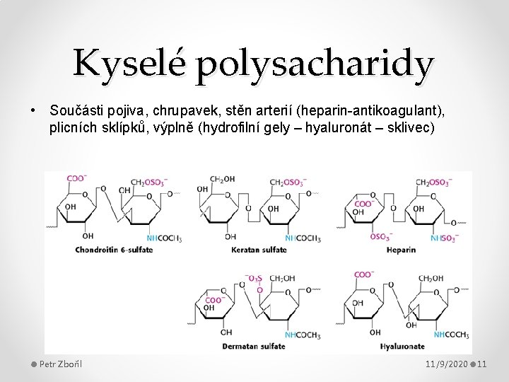 Kyselé polysacharidy • Součásti pojiva, chrupavek, stěn arterií (heparin-antikoagulant), plicních sklípků, výplně (hydrofilní gely