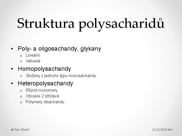 Struktura polysacharidů • Poly- a oligosacharidy, glykany o Lineární o Větvené • Homopolysacharidy o