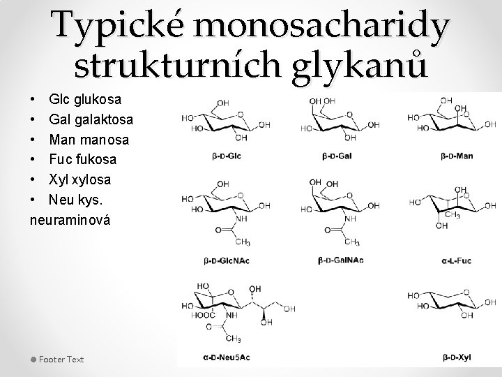 Typické monosacharidy strukturních glykanů • Glc glukosa • Gal galaktosa • Man manosa •