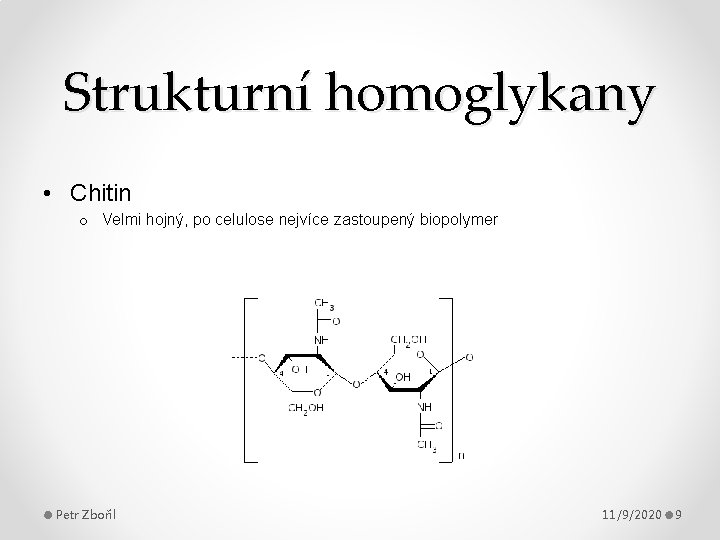 Strukturní homoglykany • Chitin o Velmi hojný, po celulose nejvíce zastoupený biopolymer Petr Zbořil