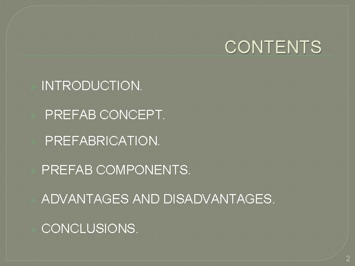 CONTENTS Ø INTRODUCTION. Ø PREFAB CONCEPT. Ø PREFABRICATION. Ø PREFAB COMPONENTS. Ø ADVANTAGES AND CONTENTS Ø INTRODUCTION. Ø PREFAB CONCEPT. Ø PREFABRICATION. Ø PREFAB COMPONENTS. Ø ADVANTAGES AND