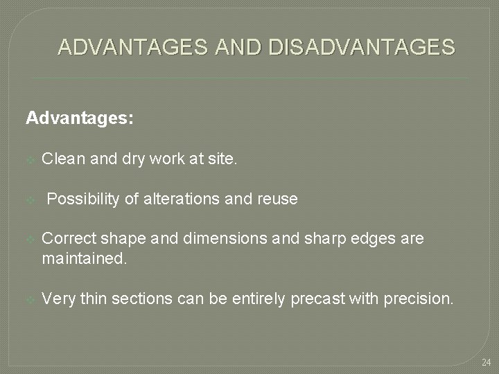 ADVANTAGES AND DISADVANTAGES Advantages: v Clean and dry work at site. v Possibility of ADVANTAGES AND DISADVANTAGES Advantages: v Clean and dry work at site. v Possibility of