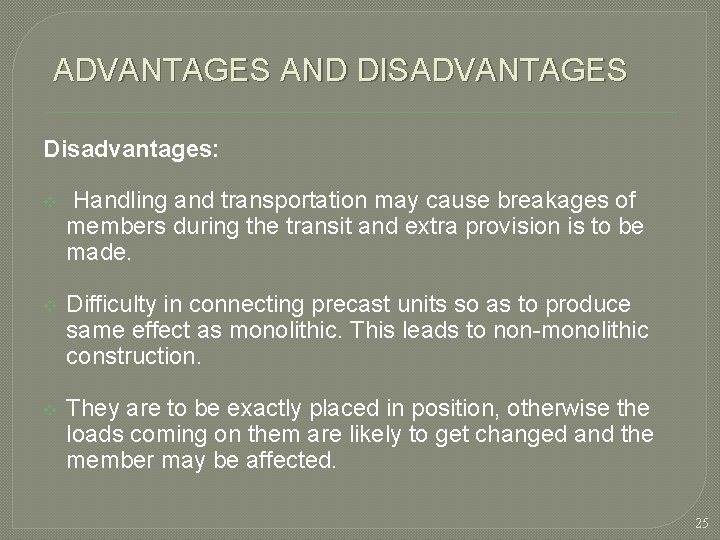 ADVANTAGES AND DISADVANTAGES Disadvantages: v Handling and transportation may cause breakages of members during ADVANTAGES AND DISADVANTAGES Disadvantages: v Handling and transportation may cause breakages of members during