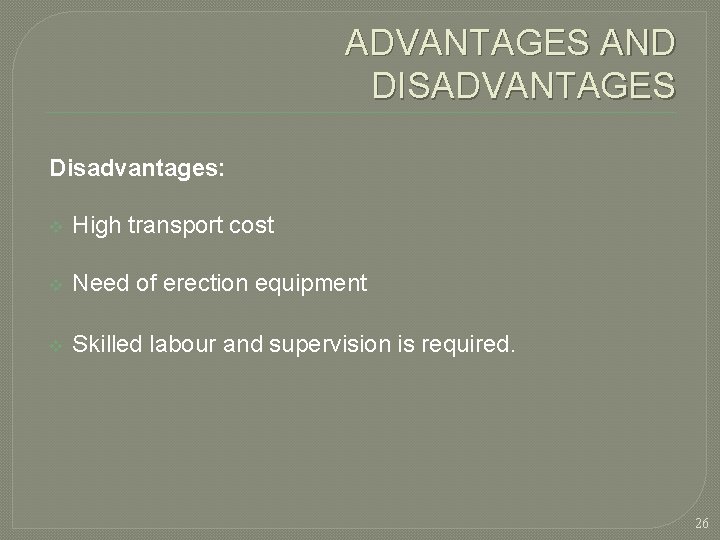 ADVANTAGES AND DISADVANTAGES Disadvantages: v High transport cost v Need of erection equipment v ADVANTAGES AND DISADVANTAGES Disadvantages: v High transport cost v Need of erection equipment v