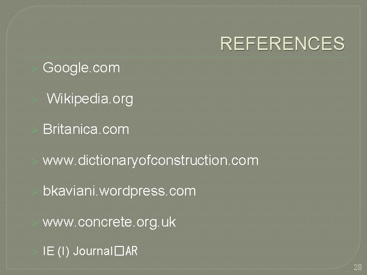 REFERENCES Ø Google. com Ø Wikipedia. org Ø Britanica. com Ø www. dictionaryofconstruction. com REFERENCES Ø Google. com Ø Wikipedia. org Ø Britanica. com Ø www. dictionaryofconstruction. com
