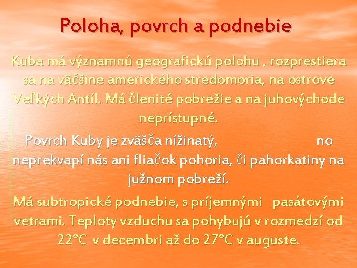 Poloha, povrch a podnebie Kuba má významnú geografickú polohu , rozprestiera sa na väčšine