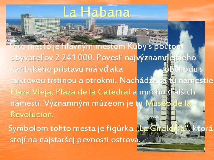 La Habana Toto mesto je hlavným mestom Kuby s počtom obyvateľov 2 241 000.