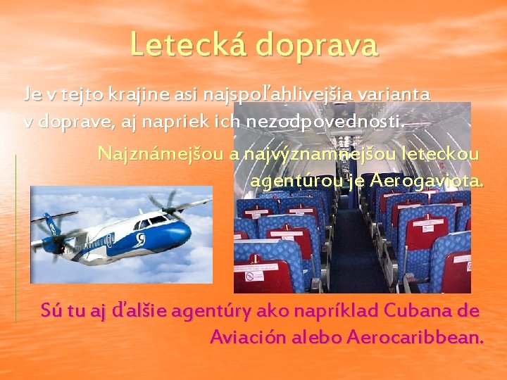 Letecká doprava Je v tejto krajine asi najspoľahlivejšia varianta v doprave, aj napriek ich