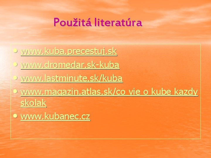 Použitá literatúra • www. kuba. precestuj. sk • www. dromedar. sk-kuba • www. lastminute.