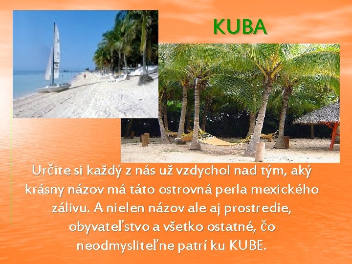 KUBA Určite si každý z nás už vzdychol nad tým, aký krásny názov má