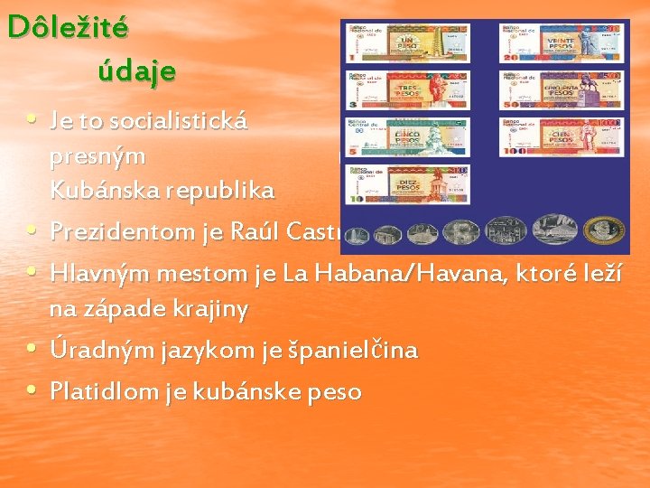 Dôležité údaje • Je to socialistická • • republika s presným názvom Kubánska republika