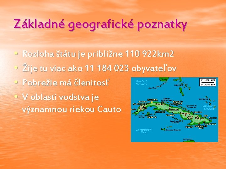 Základné geografické poznatky • Rozloha štátu je približne 110 922 km 2 • Žije