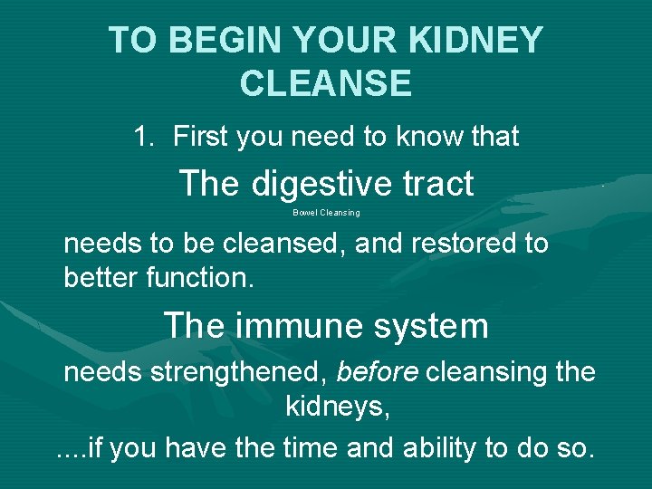TO BEGIN YOUR KIDNEY CLEANSE 1. First you need to know that The digestive
