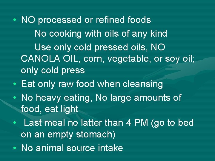  • NO processed or refined foods No cooking with oils of any kind