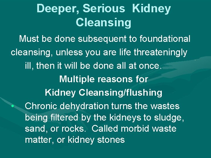 Deeper, Serious Kidney Cleansing Must be done subsequent to foundational cleansing, unless you are