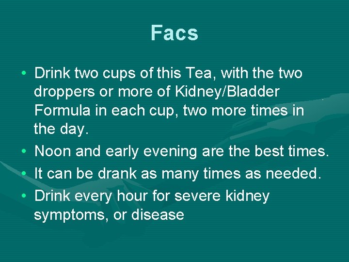 Facs • Drink two cups of this Tea, with the two droppers or more