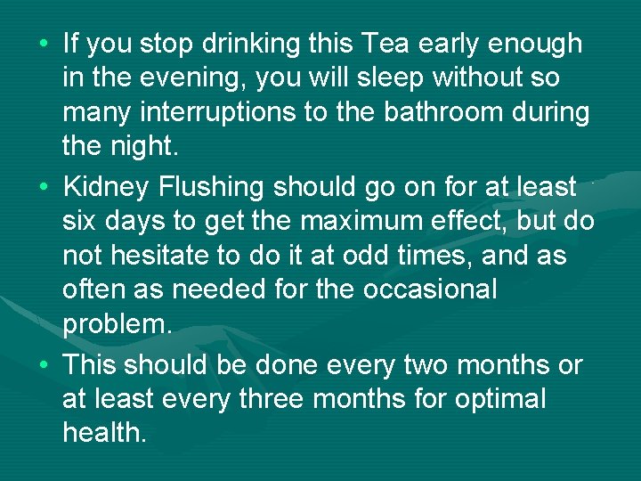  • If you stop drinking this Tea early enough in the evening, you