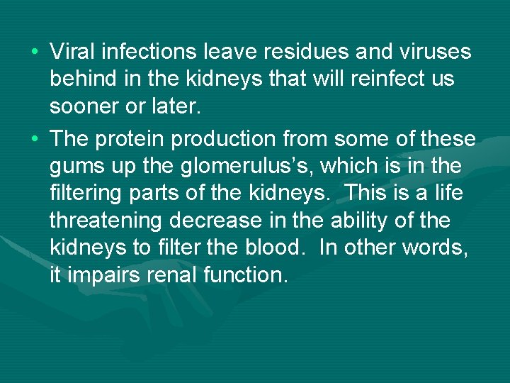  • Viral infections leave residues and viruses behind in the kidneys that will