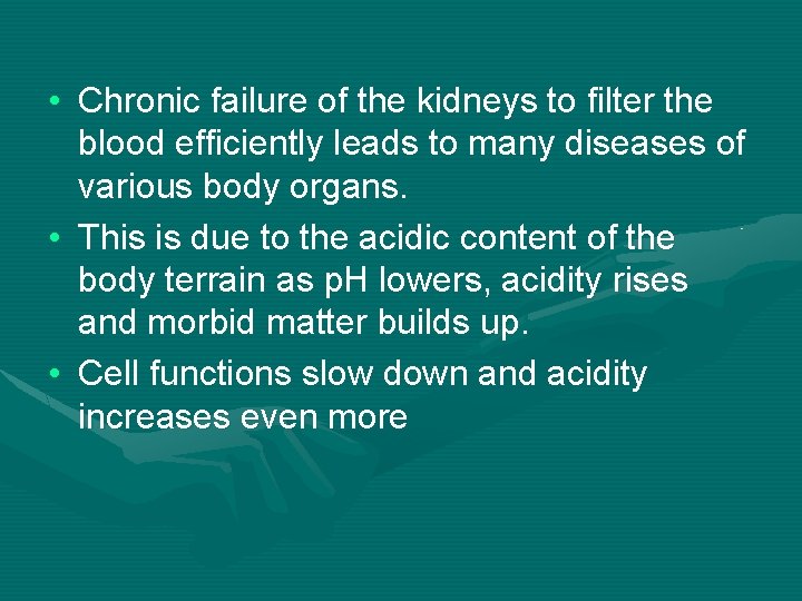  • Chronic failure of the kidneys to filter the blood efficiently leads to
