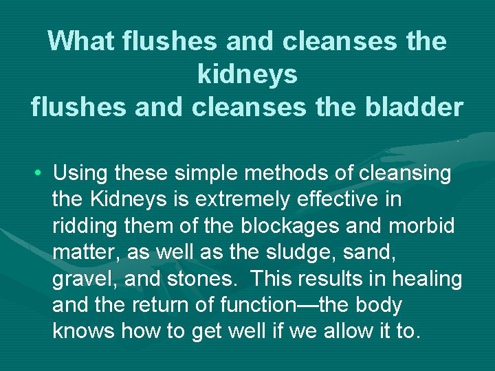 What flushes and cleanses the kidneys flushes and cleanses the bladder • Using these