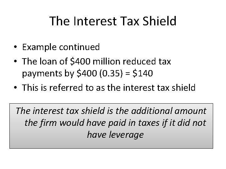The Interest Tax Shield • Example continued • The loan of $400 million reduced