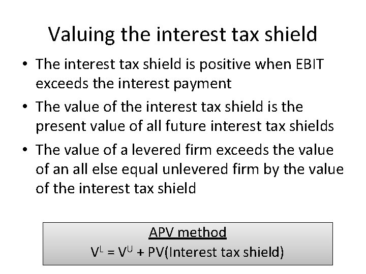 Valuing the interest tax shield • The interest tax shield is positive when EBIT