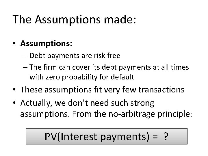 The Assumptions made: • Assumptions: – Debt payments are risk free – The firm