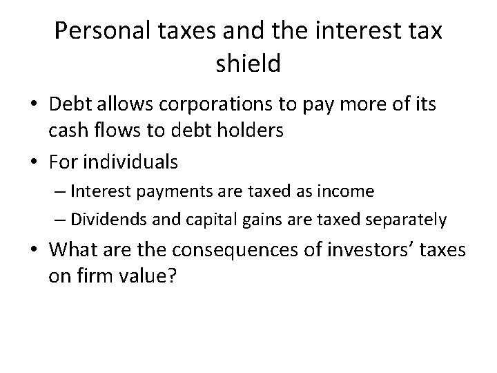 Personal taxes and the interest tax shield • Debt allows corporations to pay more