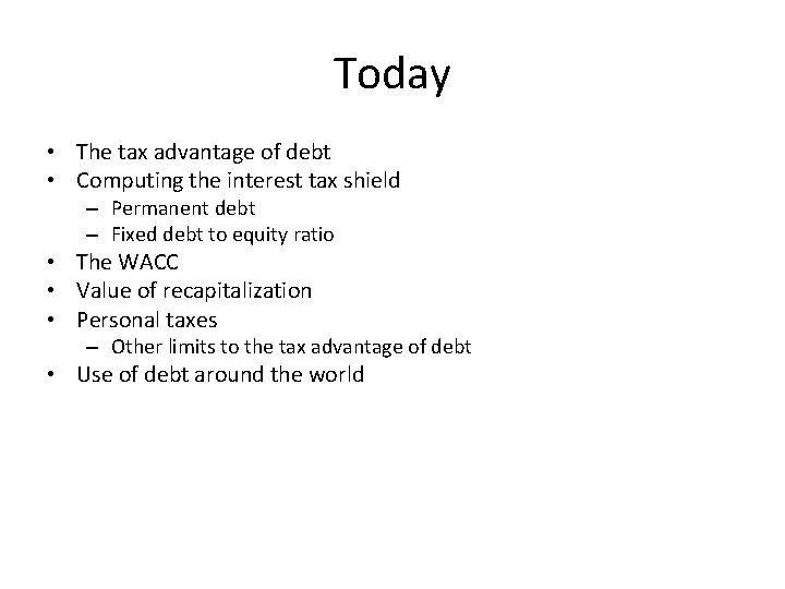 Today • The tax advantage of debt • Computing the interest tax shield –