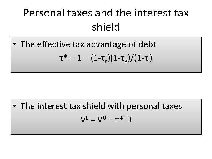 Personal taxes and the interest tax shield • The effective tax advantage of debt
