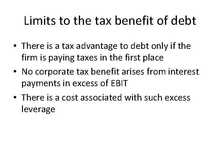 Limits to the tax benefit of debt • There is a tax advantage to