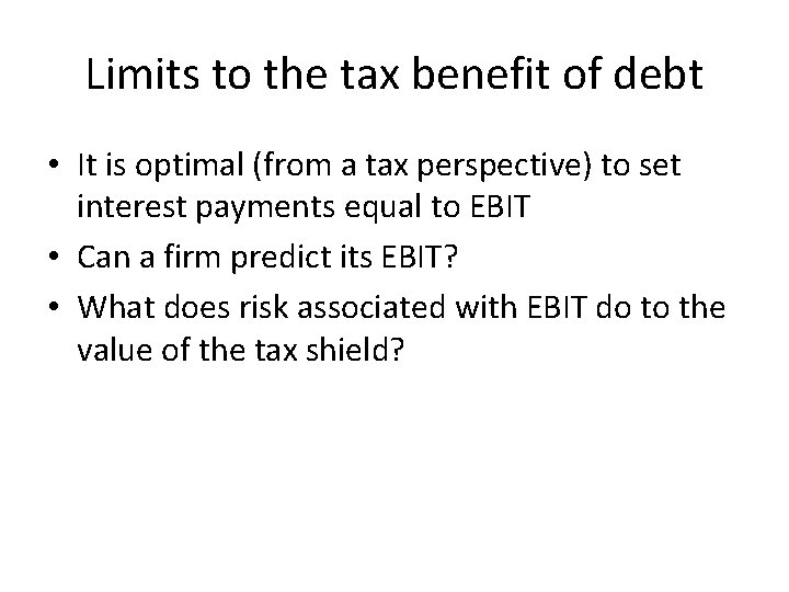 Limits to the tax benefit of debt • It is optimal (from a tax
