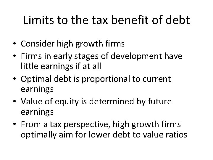 Limits to the tax benefit of debt • Consider high growth firms • Firms