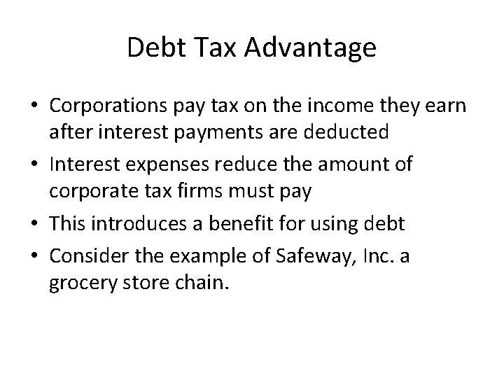 Debt Tax Advantage • Corporations pay tax on the income they earn after interest
