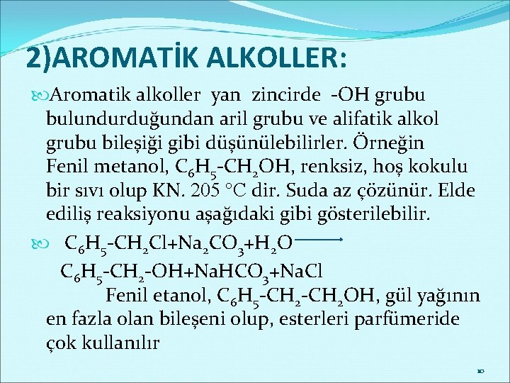 2)AROMATİK ALKOLLER: Aromatik alkoller yan zincirde -OH grubu bulundurduğundan aril grubu ve alifatik alkol