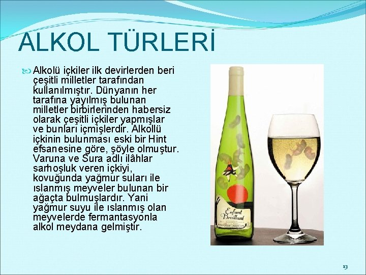 ALKOL TÜRLERİ Alkolü içkiler ilk devirlerden beri çeşitli milletler tarafından kullanılmıştır. Dünyanın her tarafına