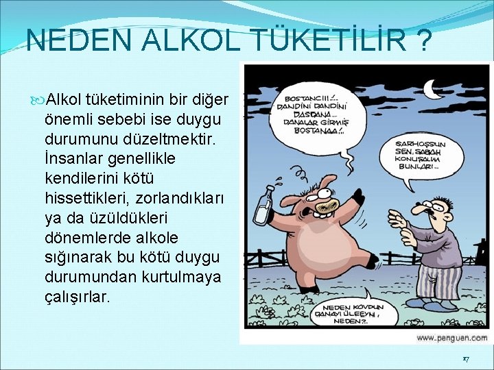 NEDEN ALKOL TÜKETİLİR ? Alkol tüketiminin bir diğer önemli sebebi ise duygu durumunu düzeltmektir.